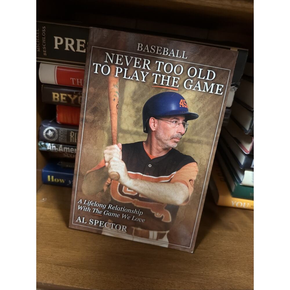 Baseball : Never Too Old‎ to Play the Game Perfect Al Spector